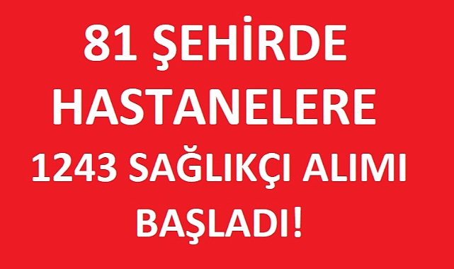 81 Şehirde Hastanelere 1243 Sağlık Personeli Memur ve Hizmetli Alımı