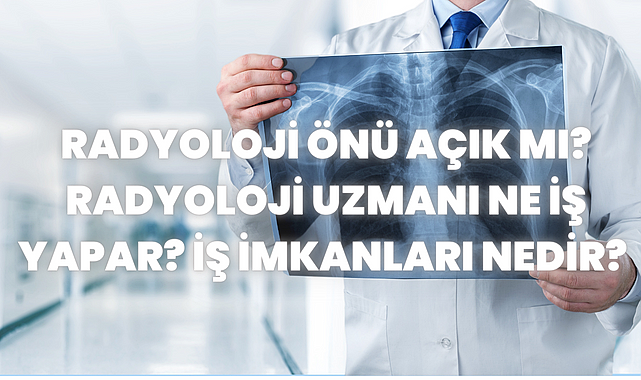 Radyoloji Önü Açık Mı Radyoloji Uzmanı Ne İş Yapar İş İmkanları Nedir